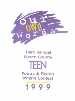 cover image of Our Own Words Third Annual Pierce County Library Teen Poetry & Fiction Writing Contest 1999